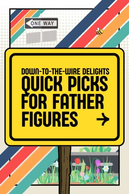 Quick picks for father figures